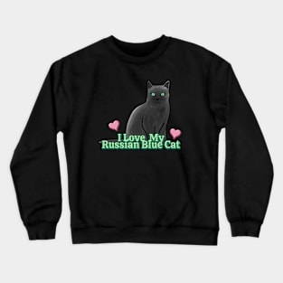 I Love My Russian Blue Cat Crewneck Sweatshirt